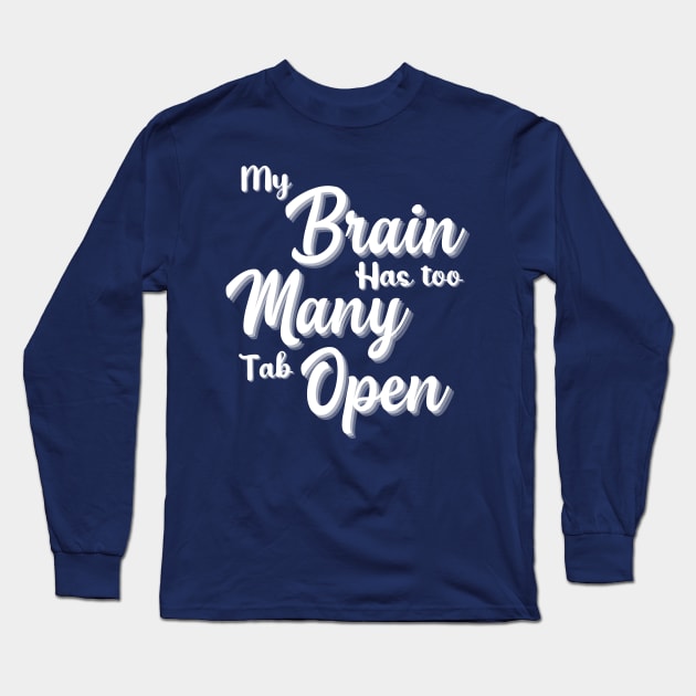 My Brain Has Too Many Tabs Open T Shirt Funny Tee Computer Adult Dt Funny Shirt Sarcastic Shirt Funny Slogan Shirts Funny T shirt Sayings Long Sleeve T-Shirt by Pastel Potato Shop